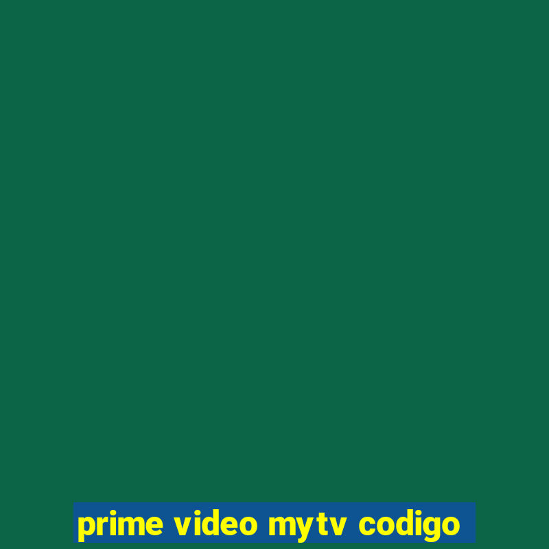 prime video mytv codigo